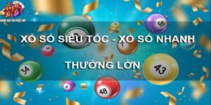 Hướng dẫn cách chơi xổ số siêu tốc dành cho cược thủ