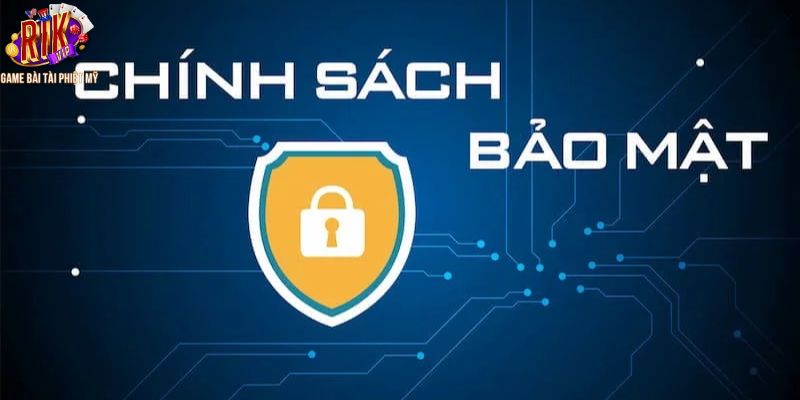 Chính sách bảo mật chi tiết có trong cổng game Rikvip 