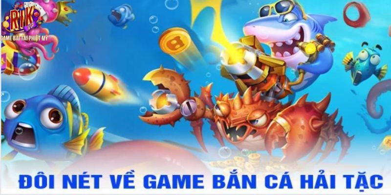 Đôi nét về game bắn cá hải tặc